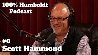 #0.  Scott Hammond 100% Humboldt podcast kickoff. Episode  @ScottHammond