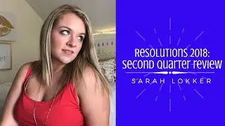 Resolution 2018: Second Quarter Review | Sarah Lokker