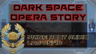 Prine Root Audio Log 05/10  |  Original Dark Space Opera Story  |  Unity151Universe  |  Sci Fi Story