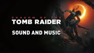 Shadow Of The Tomb Raider / Woman Masters Wild #13 : Son et Musique