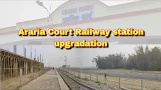 Araria Court Railway station upgradation// // #Araria #vlog