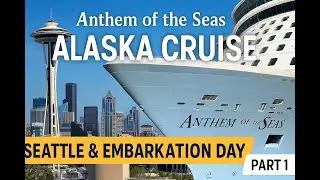 Anthem of the Seas Alaska Cruise Part 1 | Seattle & Embarkation Day with Family