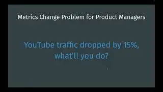 Product Management Metrics change question- Youtube traffic dropped by 10%