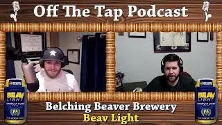 Episode 52 - Beav Light | Belching Beaver Brewery