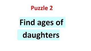 Find ages of daughters | Puzzle 2 | puzzle for placement || ews