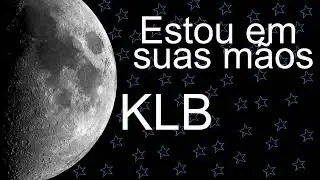 KLB - Estou em suas Mãos - Letra!