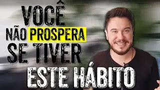 VOCÊ NÃO PROSPERA SE TIVER ESSE HÁBITO | WILLIAM SANCHES