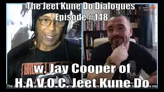 The Jeet Kune Do Dialogues Episode #148 w. Jay Cooper of H.A.V.O.C. Jeet Kune Do in Calgary, Alberta