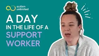 A Day in the Life of a Support Worker: Autism Unlimited