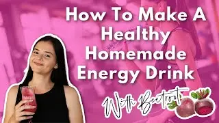 How To Make A Healthy Homemade Energy Drink | With Beetroot