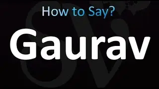 How to Pronounce Gaurav (correctly!)