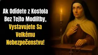 Svätá Terézia Varuje: NIKDY neodchádzajte z kostola bez tejto modlitby!