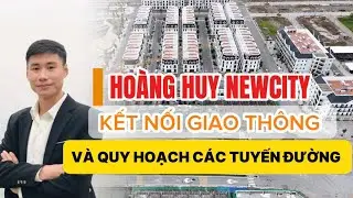 QUY HOẠCH CÁC TUYẾN ĐƯỜNG VÀ KẾT NỐI GIAO THÔNG XUNG QUANH DỰ ÁN HOÀNG HUY NEWCITY