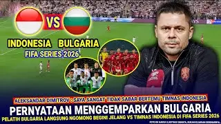 🔴 GEMPERKAN ASIA EROPA !! Pelatih Bulgaria LANGSUNG NGOMONG Gini Jelang vs Timnas Indo FIFA Series