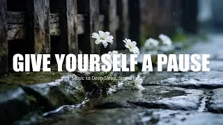 GIVE YOURSELF A BREAK : Mediation Music for stress relief, recharge and sleep