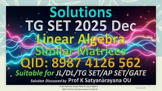 TG SET 2025 Dec | Similar Matrices | Linear Algebra | 8987 4126 562 | Soln Discussed by Prof KSN OU