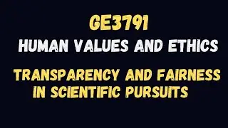 Transparency and Fairness in Scientific Pursuits | Human Values and Ethics | GE3791