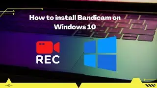 How to install Bandicam on Windows 10