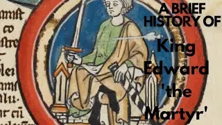 A Brief History of King Edward 'the Martyr' 975-978