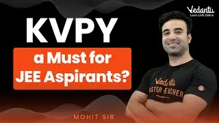 Why KVPY is a Must for JEE Aspirants? [Know The KVPY Benefits] | Mohit Sir | Vedantu JEE