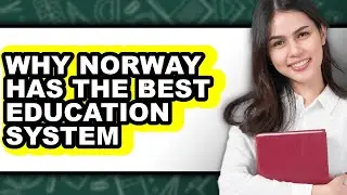 Why Norway Has the Best Education System - Explained