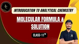 Introduction to Analytical Chemistry | Molecular Formula & Solutions | Class 11 Chemistry Explained