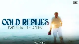 Cold Replies | MAIN LEKHAK x @SouravTheMusic  | Prod. @prodwithanshu