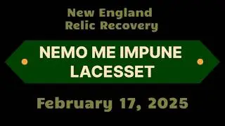 New England Relic Recovery &ndash; February 17, 2025 &ndash; Nemo Me Impune Lacesset