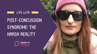 The harsh reality of living with Post-Concussion Syndrome: Finding My Sparkle Day 43