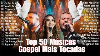 Top 50 Músicas Gospel Mais Tocadas,Top Gospel,Louvores de Adoração 2025, As Melhores Músicas Gospel