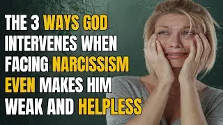 The 3 Ways God Intervenes When Facing Narcissism, Even Makes Him Weak and Helpless |NPD| Narcissist