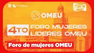 Foro de mujeres OMEU | Presentan resultados de sus programas entre 2023 y 2025