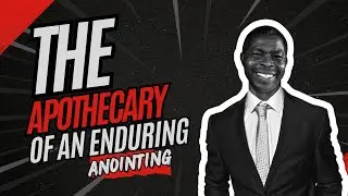 The Apothecary Of An Enduring Anointing - Bishop Labi's Podcast