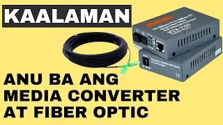 KAALAMAN'' ANU BA ANG MEDIA CONVERTER AT FIBER OPTIC