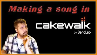 Part 1 Making a Song in Cakewalk by Bandlab