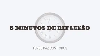5 MINUTOS DE REFLEX&Atilde;O #9 | Tende Paz Com Todos