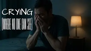 Crying (where no one can see)