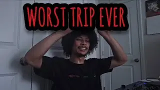 MY WORST TRIP EVER! (DPH)