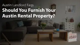 Should You Furnish Your Austin Rental Property? | Austin Property Management FAQs