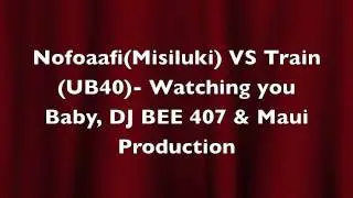Nofoa Afi (Misiluki) VS Train  - Watching you Baby - Remix , DJ BEE 407