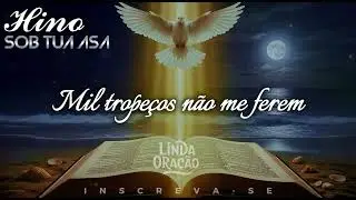 HINO SOB TUA ASA | Salmo 91 | Hino de Refúgio, Paz e Proteção 🕊️