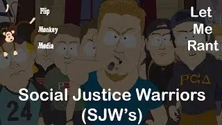 LET ME RANT - Social Justice Warriors (SJW's)