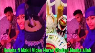 Ibsisha fi Makii Video Haran Dhufani Masha'allah