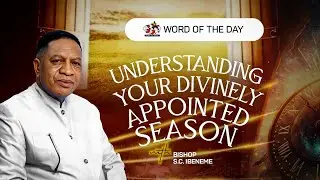 UNDERSTANDING YOUR DIVINELY APPOINTED SEASEONS | Word for Today with Bishop S.C. Ibeneme