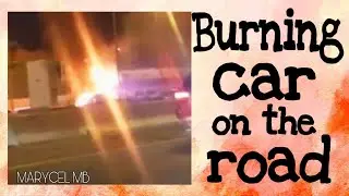 A CAR IS ON FIRE AT 5TH RING ROAD, KUWAIT | #caronfire, #burningcar