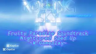Rolling Sky - Fruity Paradise Soundtrack Nightcored Sped Up | ~W-Gameplay~