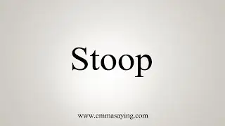 How To Say Stoop