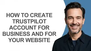 How to Create Trustpilot Account for Business and for Your Website - KevinHowTo