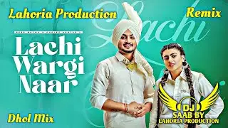 Lachi Wargi Naar | Dhol Mix | Deep Bajwa | Dj Saab By Lahoria Production Remix Panjabi Song 2025