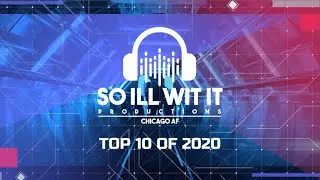 Top Ten Tracks of 2020/So iLL Wit iT Productions.Chicago AF